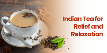 Indian Tea for Relief and Relaxation