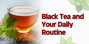 Black Tea and Your Daily Routine