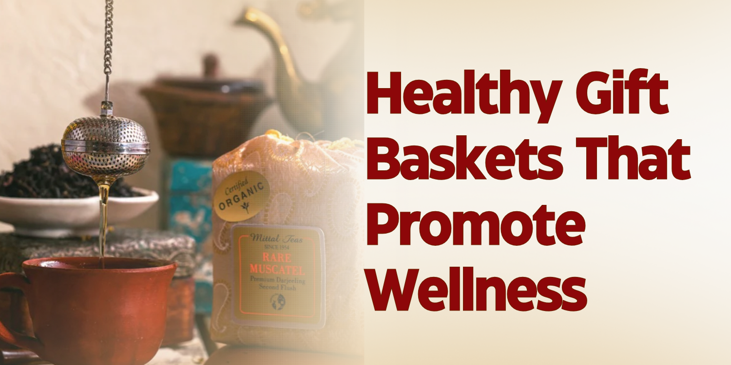 Healthy Gift Baskets That Promote Wellness