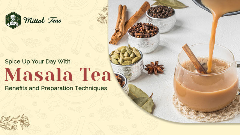 Mssali Tea Spice Up Your Day With Masala Tea: Benefits and Preparation Techniques
