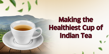 Making the Healthiest Cup of Indian Tea