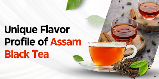 Unique Flavor Profile of Assam Black Tea